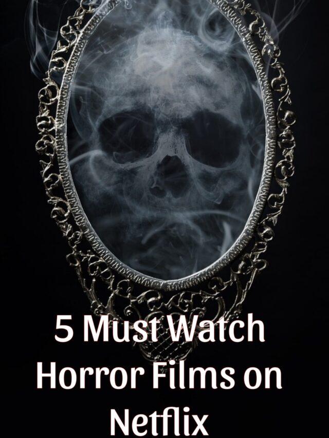 5 must-watch horror films on Netflix